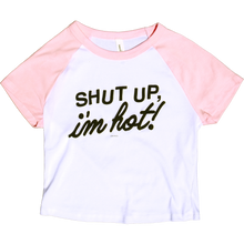 Load image into Gallery viewer, Shut Up I'm Hot Shirt